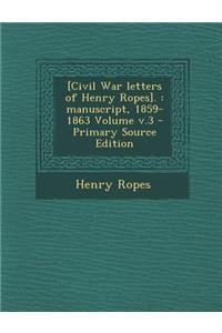 [Civil War Letters of Henry Ropes].: Manuscript, 1859-1863 Volume V.3 - Primary Source Edition