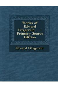 Works of Edward Fitzgerald ...