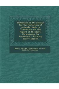 Statement of the Society for the Protection of Animals Liable to Vivisection: On the Report of the Royal Commission on Vivisection