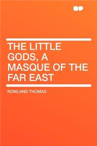 The Little Gods, a Masque of the Far East