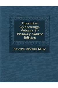 Operative Gynecology, Volume 2 - Primary Source Edition