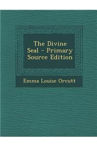 The Divine Seal - Primary Source Edition