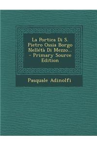 La Portica Di S. Pietro Ossia Borgo Nelleta Di Mezzo... - Primary Source Edition