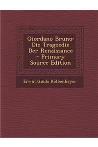 Giordano Bruno: Die Tragoedie Der Renaissance