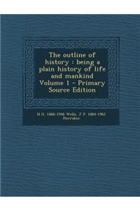 The Outline of History: Being a Plain History of Life and Mankind Volume 1