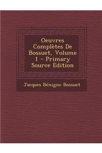 Oeuvres Completes de Bossuet, Volume 1 - Primary Source Edition