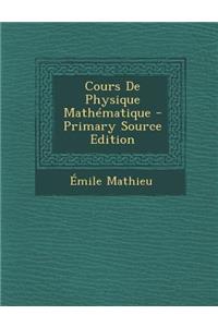 Cours de Physique Mathematique - Primary Source Edition