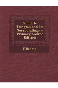 Guide to Tsingtau and Its Surroundings - Primary Source Edition