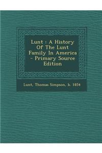 Lunt: A History of the Lunt Family in America - Primary Source Edition