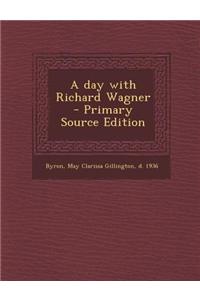 A Day with Richard Wagner - Primary Source Edition
