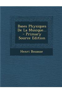 Bases Physiques de La Musique... - Primary Source Edition