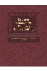 Reports, Volume 39 - Primary Source Edition