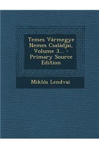 Temes Varmegye Nemes Csaladjai, Volume 3... - Primary Source Edition