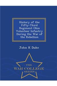 History of the Fifty-Third Regiment Ohio Volunteer Infantry During the War of the Rebellion - War College Series