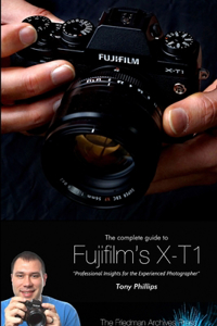 Complete Guide to Fujifilm's X-T1 Camera (B&W Edition)