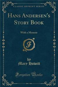 Hans Andersen's Story Book: With a Memoir (Classic Reprint)