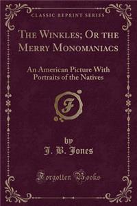 The Winkles; Or the Merry Monomaniacs