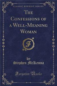 The Confessions of a Well-Meaning Woman (Classic Reprint)
