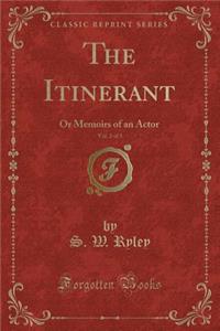The Itinerant, Vol. 2 of 3: Or Memoirs of an Actor (Classic Reprint)