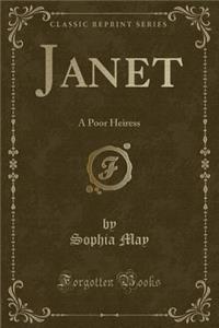 Janet: A Poor Heiress (Classic Reprint)