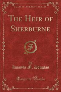 The Heir of Sherburne (Classic Reprint)