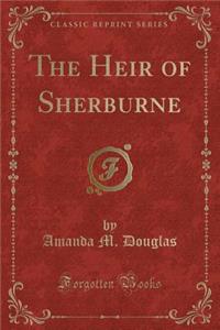 The Heir of Sherburne (Classic Reprint)