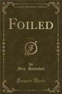 Foiled, Vol. 2 of 3 (Classic Reprint)