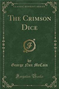 The Crimson Dice (Classic Reprint)