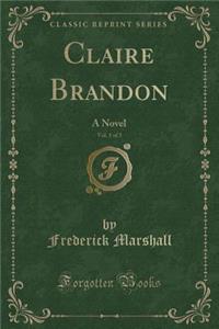 Claire Brandon, Vol. 1 of 3: A Novel (Classic Reprint)