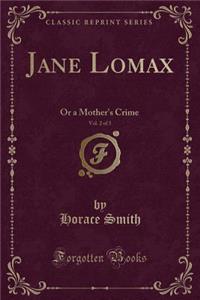 Jane Lomax, Vol. 2 of 3: Or a Mother's Crime (Classic Reprint)