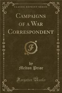 Campaigns of a War Correspondent (Classic Reprint)