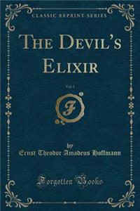 The Devil's Elixir, Vol. 1 (Classic Reprint)