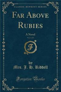 Far Above Rubies, Vol. 1 of 3