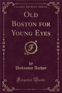 Old Boston for Young Eyes (Classic Reprint)