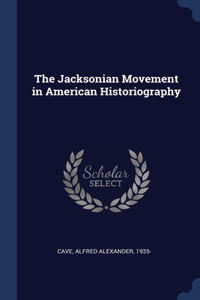 The Jacksonian Movement in American Historiography