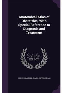 Anatomical Atlas of Obstetrics, with Special Reference to Diagnosis and Treatment