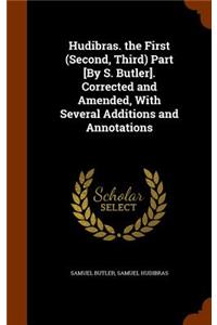 Hudibras. the First (Second, Third) Part [By S. Butler]. Corrected and Amended, With Several Additions and Annotations