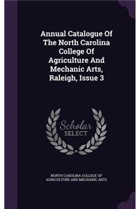 Annual Catalogue of the North Carolina College of Agriculture and Mechanic Arts, Raleigh, Issue 3