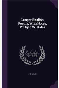 Longer English Poems, With Notes, Ed. by J.W. Hales