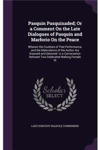 Pasquin Pasquinaded; Or a Comment On the Late Dialogues of Pasquin and Marforio On the Peace