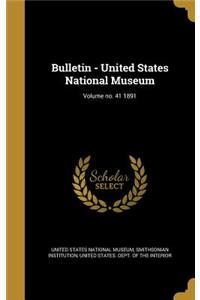 Bulletin - United States National Museum; Volume no. 41 1891