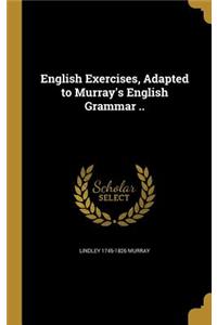 English Exercises, Adapted to Murray's English Grammar ..