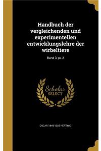 Handbuch der vergleichenden und experimentellen entwicklungslehre der wirbeltiere; Band 3, pt. 2