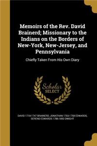 Memoirs of the REV. David Brainerd; Missionary to the Indians on the Borders of New-York, New-Jersey, and Pennsylvania