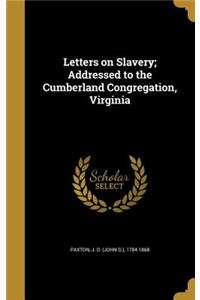 Letters on Slavery; Addressed to the Cumberland Congregation, Virginia