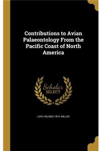 Contributions to Avian Palaeontology From the Pacific Coast of North America