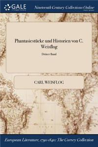 Phantasiestucke Und Historien Von C. Weisflog; Dritter Band