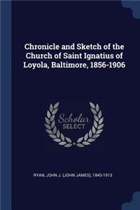 Chronicle and Sketch of the Church of Saint Ignatius of Loyola, Baltimore, 1856-1906