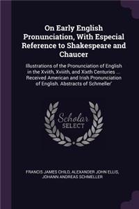 On Early English Pronunciation, With Especial Reference to Shakespeare and Chaucer