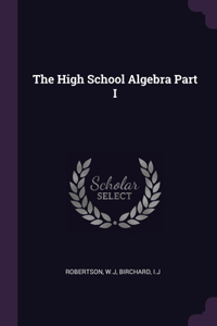 The High School Algebra Part I